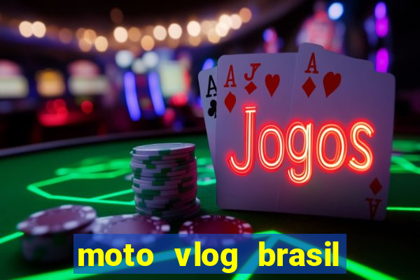 moto vlog brasil dinheiro infinito